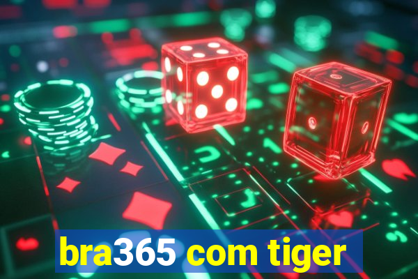 bra365 com tiger